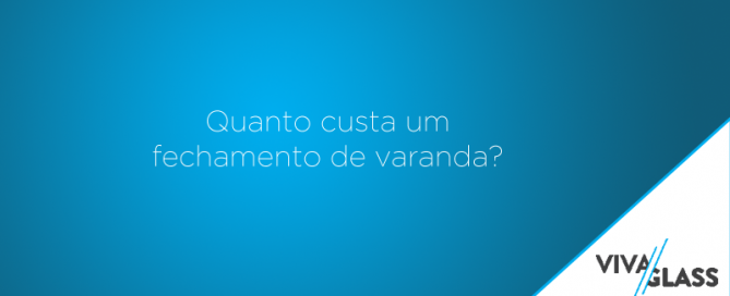 Quanto custa um fechamento de varanda?