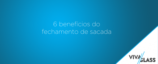 6 benefícios do fechamento de sacada