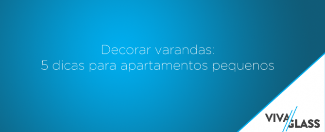 Decorar varandas: 5 dicas para apartamentos pequenos